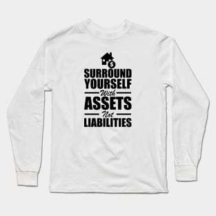 Real Estate - Surround yourself with assets not liabilities Long Sleeve T-Shirt